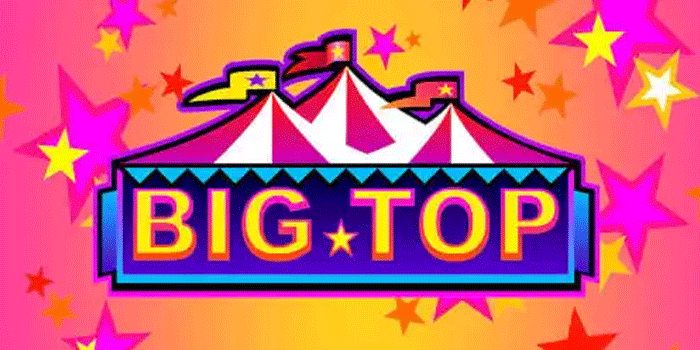 Strategi Terbukti Slot Big Top Untuk Kemenangan Maksimal
