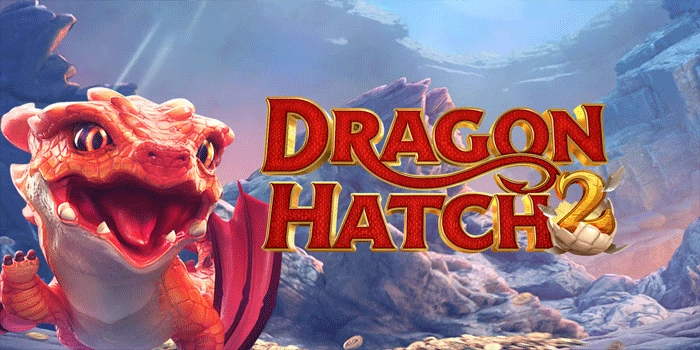 Panduan Slot Dragon Hatch 2 Mengatur Target Menang