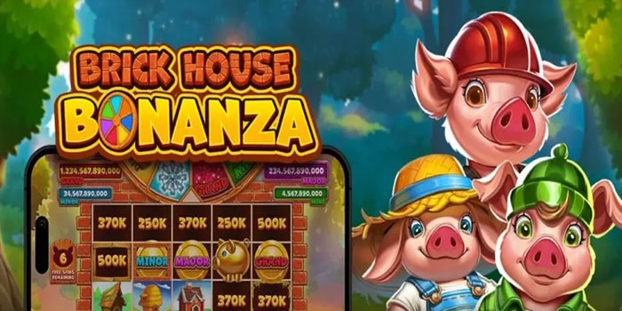 Trik Mendapatkan Jackpot di Slot Brick House Bonanza